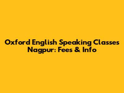 Oxford English Speaking Classes Nagpur: Fees & Info