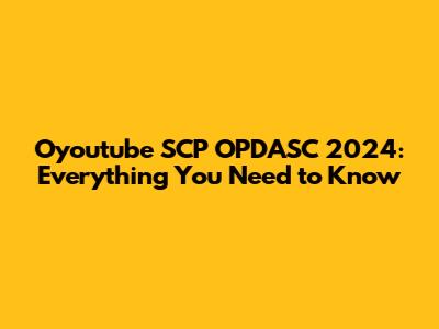 Oyoutube SCP OPDASC 2024: Everything You Need to Know
