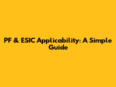 PF & ESIC Applicability: A Simple Guide