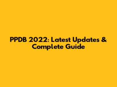 PPDB 2022: Latest Updates & Complete Guide