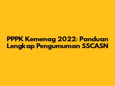 PPPK Kemenag 2022: Panduan Lengkap Pengumuman SSCASN
