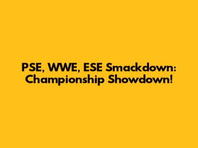 PSE, WWE, ESE Smackdown: Championship Showdown!