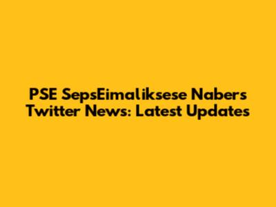 PSE SepsEimaliksese Nabers Twitter News: Latest Updates