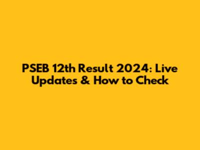 PSEB 12th Result 2024: Live Updates & How to Check