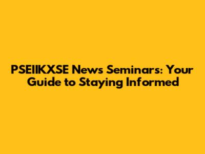 PSEIIKXSE News Seminars: Your Guide to Staying Informed