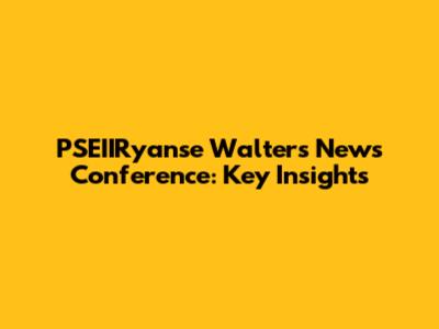 PSEIIRyanse Walters News Conference: Key Insights