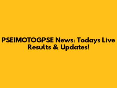 PSEIMOTOGPSE News: Today's Live Results & Updates!