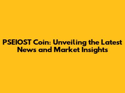 PSEIOST Coin: Unveiling the Latest News and Market Insights