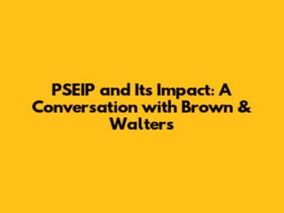 PSEIP and Its Impact: A Conversation with Brown & Walters