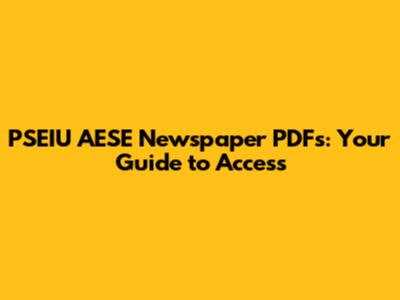 PSEIU AESE Newspaper PDFs: Your Guide to Access