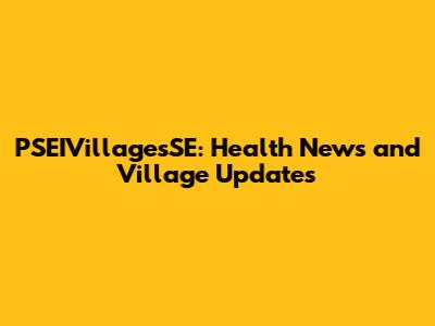 PSEIVillagesSE: Health News and Village Updates