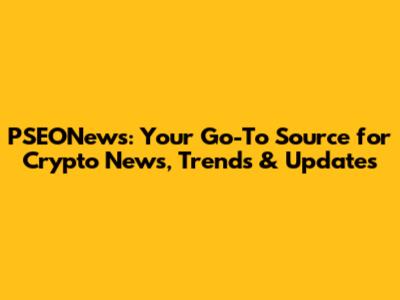 PSEONews: Your Go-To Source for Crypto News, Trends & Updates