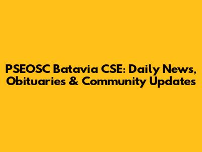 PSEOSC Batavia CSE: Daily News, Obituaries & Community Updates