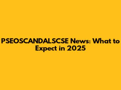 PSEOSCANDALSCSE News: What to Expect in 2025