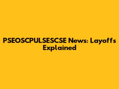 PSEOSCPULSESCSE News: Layoffs Explained
