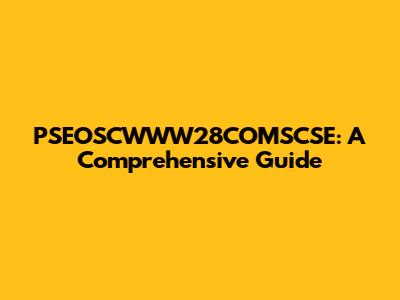 PSEOSCWWW28COMSCSE: A Comprehensive Guide