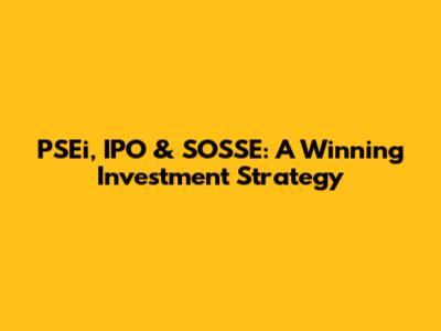 PSEi, IPO & SOSSE: A Winning Investment Strategy