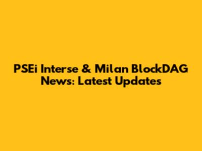 PSEi Interse & Milan BlockDAG News: Latest Updates