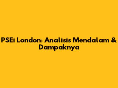 PSEi London: Analisis Mendalam & Dampaknya