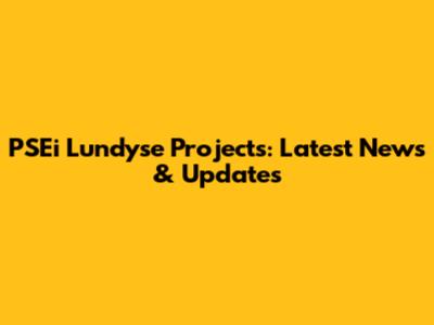PSEi Lundyse Projects: Latest News & Updates