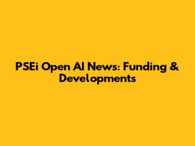 PSEi Open AI News: Funding & Developments