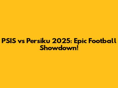 PSIS vs Persiku 2025: Epic Football Showdown!