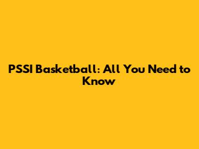 PSSI Basketball: All You Need to Know