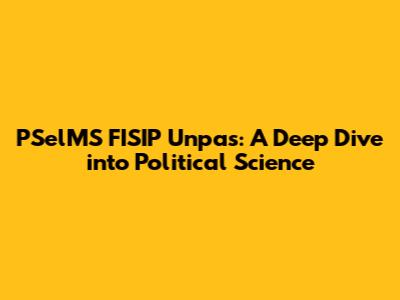 PSelMS FISIP Unpas: A Deep Dive into Political Science