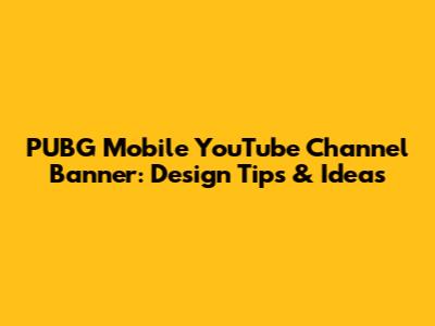 PUBG Mobile YouTube Channel Banner: Design Tips & Ideas