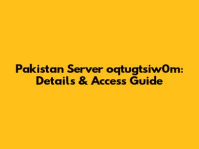 Pakistan Server oqtugtsiw0m: Details & Access Guide
