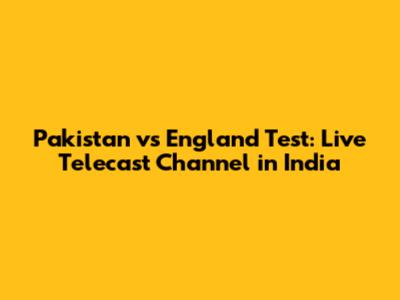 Pakistan vs England Test: Live Telecast Channel in India
