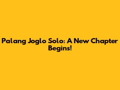 Palang Joglo Solo: A New Chapter Begins!