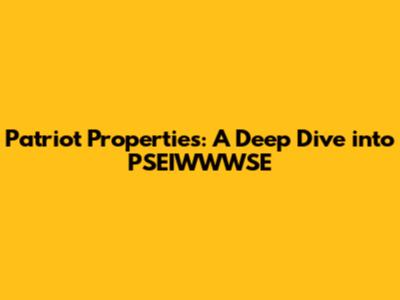 Patriot Properties: A Deep Dive into PSEIWWWSE