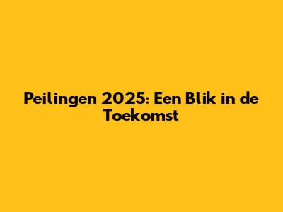 Peilingen 2025: Een Blik in de Toekomst