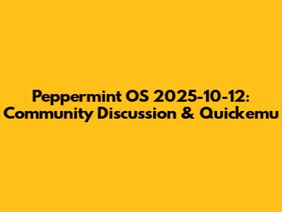 Peppermint OS 2025-10-12: Community Discussion & Quickemu