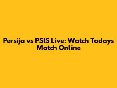 Persija vs PSIS Live: Watch Today's Match Online