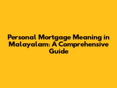 Personal Mortgage Meaning in Malayalam: A Comprehensive Guide