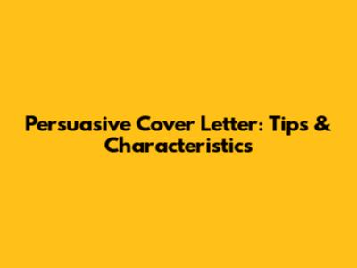Persuasive Cover Letter: Tips & Characteristics