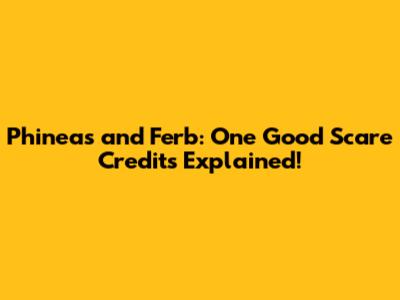 Phineas and Ferb: One Good Scare Credits Explained!