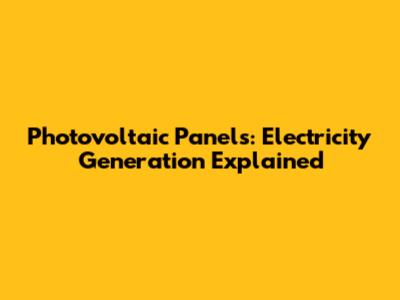 Photovoltaic Panels: Electricity Generation Explained