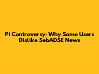 Pi Controversy: Why Some Users Dislike SebADSE News