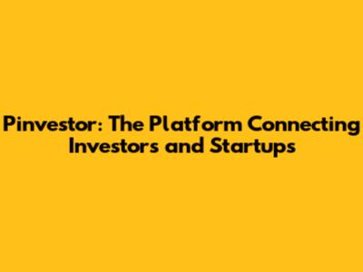 Pinvestor: The Platform Connecting Investors and Startups