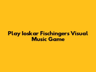 Play Ioskar Fischinger's Visual Music Game