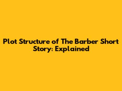 Plot Structure of 'The Barber' Short Story: Explained