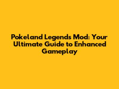 Pokeland Legends Mod: Your Ultimate Guide to Enhanced Gameplay