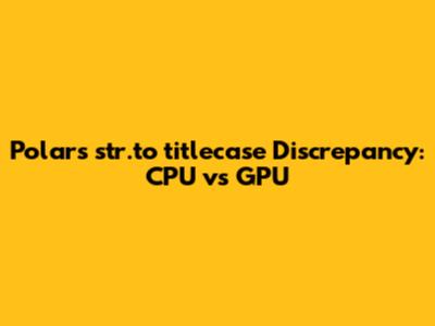 Polars `str.to_titlecase` Discrepancy: CPU vs GPU