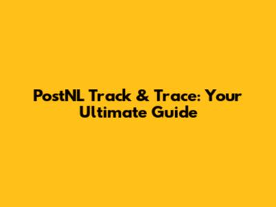 PostNL Track & Trace: Your Ultimate Guide
