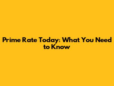 Prime Rate Today: What You Need to Know