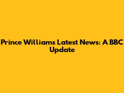 Prince William's Latest News: A BBC Update