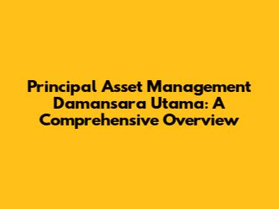 Principal Asset Management Damansara Utama: A Comprehensive Overview